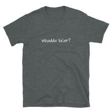 Load image into Gallery viewer, Whadda Ya'at? Unisex T-Shirt (ADULT / BASIC)